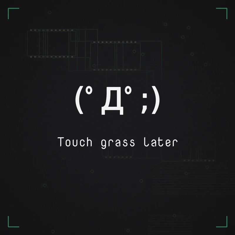 (゜Д゜;) Touch grass later