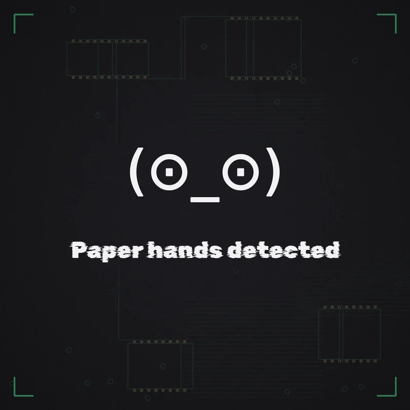 (⊙_⊙) Paper hands detected