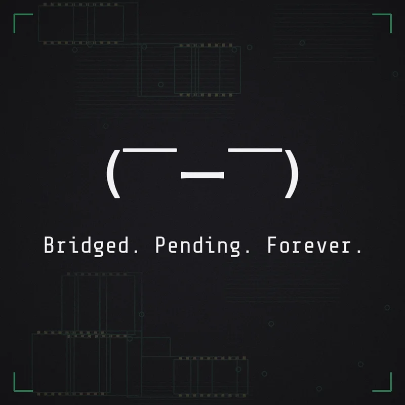 ( ̄ー ̄) Bridged. Pending. Forever.