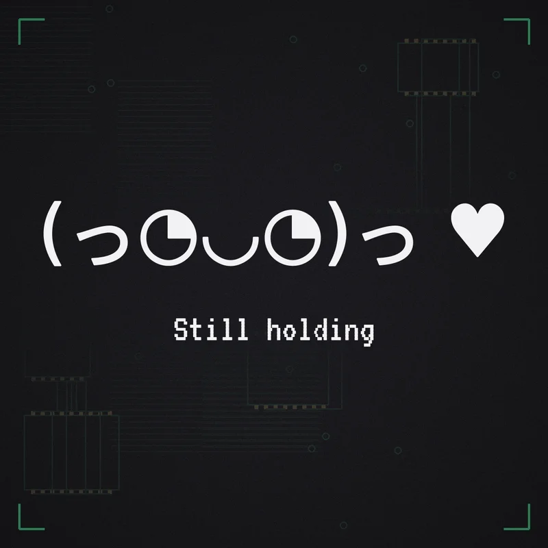 (っ◔◡◔)っ ♥ Still holding