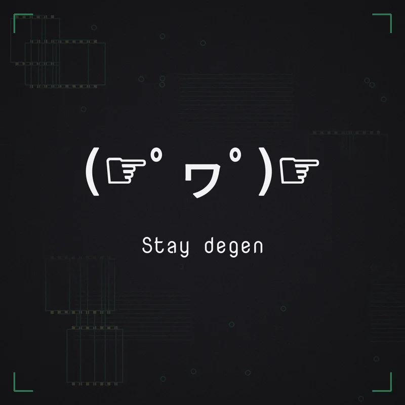 (☞゜ヮ゜)☞ Stay degen