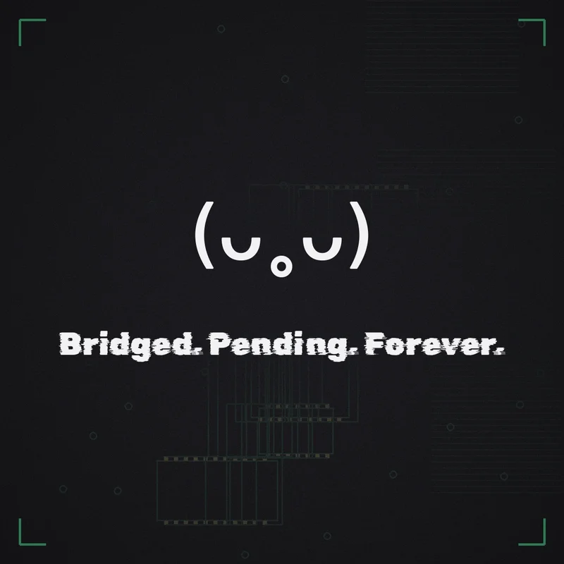 (ᴗ˳ᴗ) Bridged. Pending. Forever.