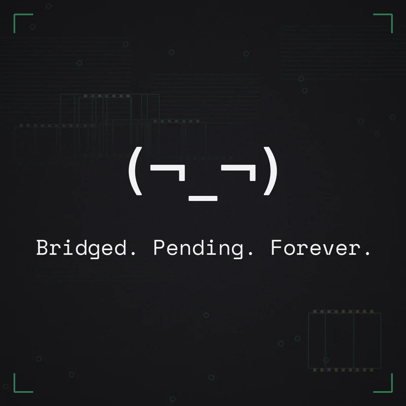 (¬_¬) Bridged. Pending. Forever.