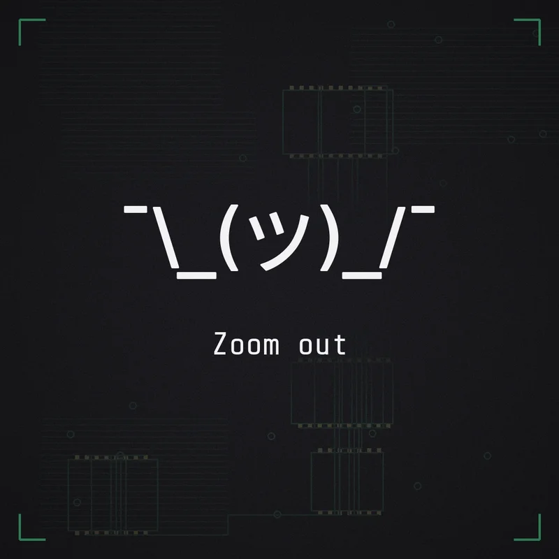 ¯\_(ツ)_/¯ Zoom out