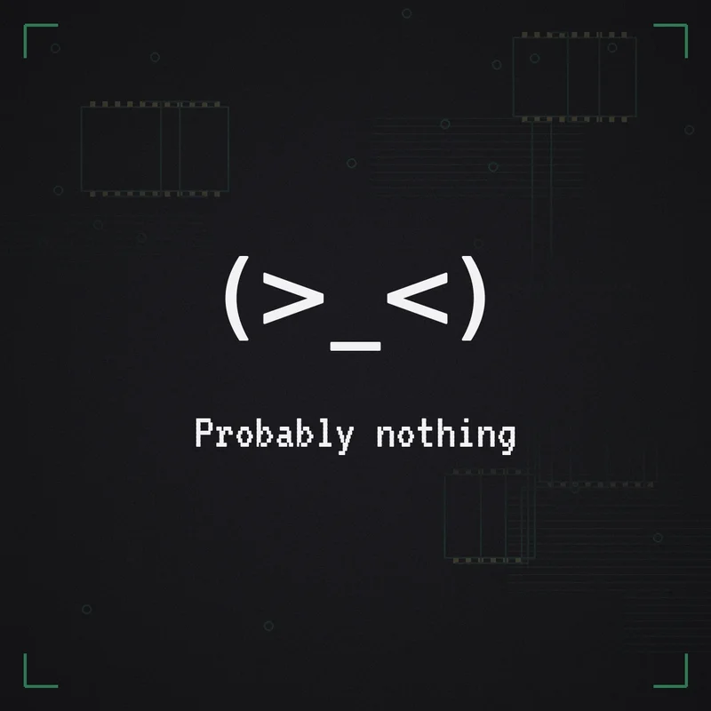 (>_<) Probably nothing