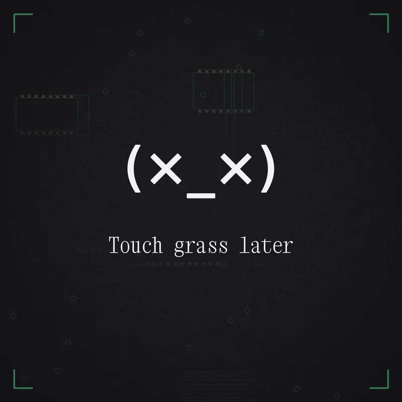 (×_×) Touch grass later