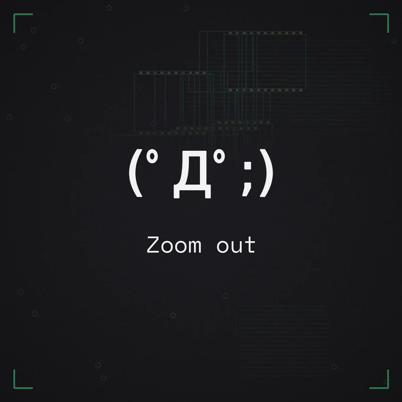 (゜Д゜;) Zoom out