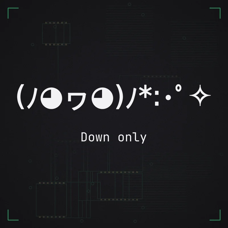 (ノ◕ヮ◕)ノ*:・゜✧ Down only