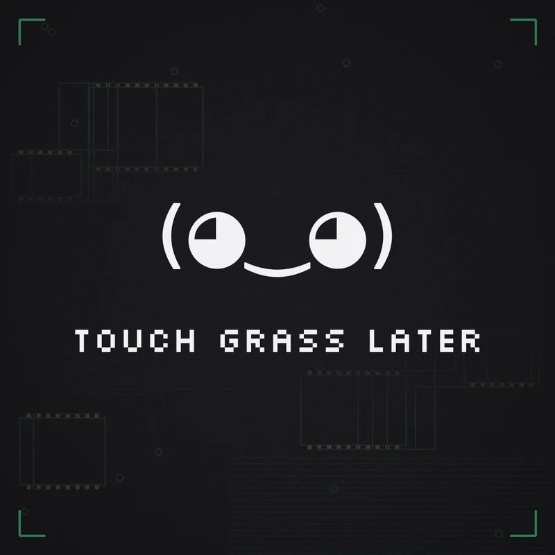 (◕‿◕) Touch grass later