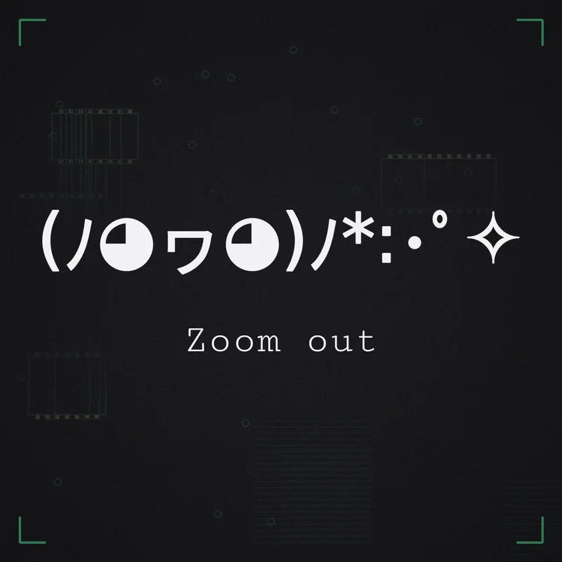 (ノ◕ヮ◕)ノ*:・゜✧ Zoom out