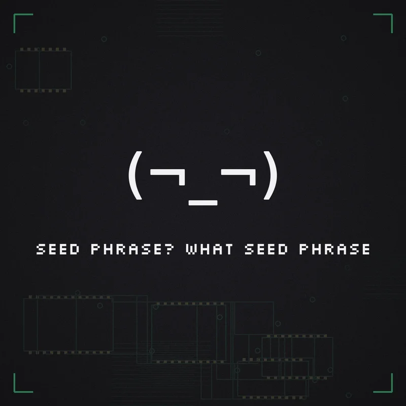 (¬_¬) Seed phrase? What seed phrase