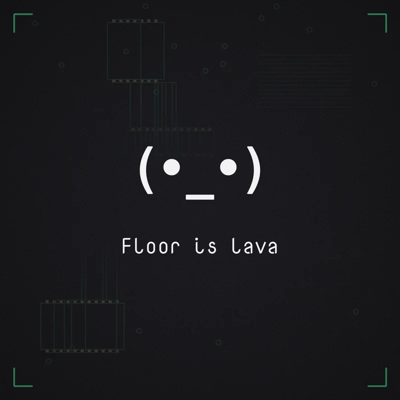 (•_•) Floor is lava