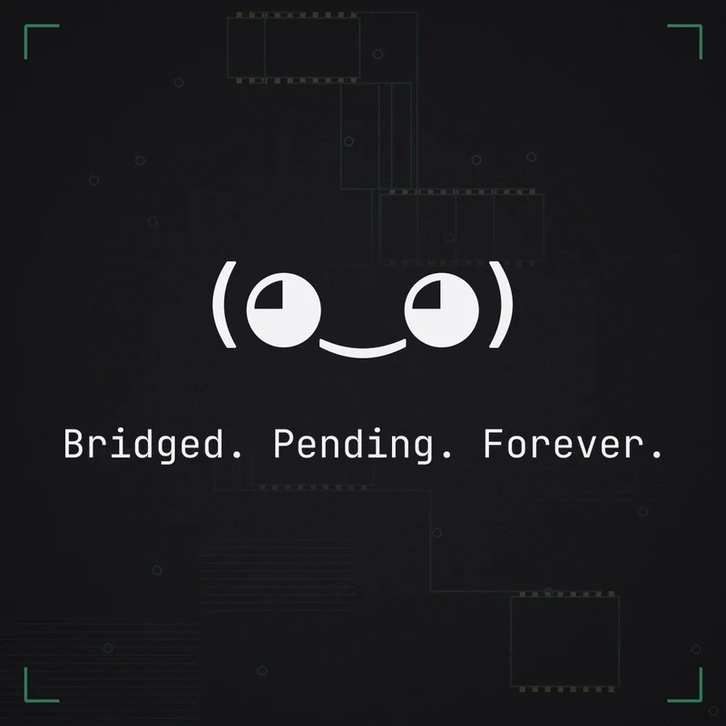 (◕‿◕) Bridged. Pending. Forever.