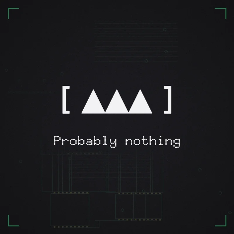 [ ▲▲▲ ] Probably nothing