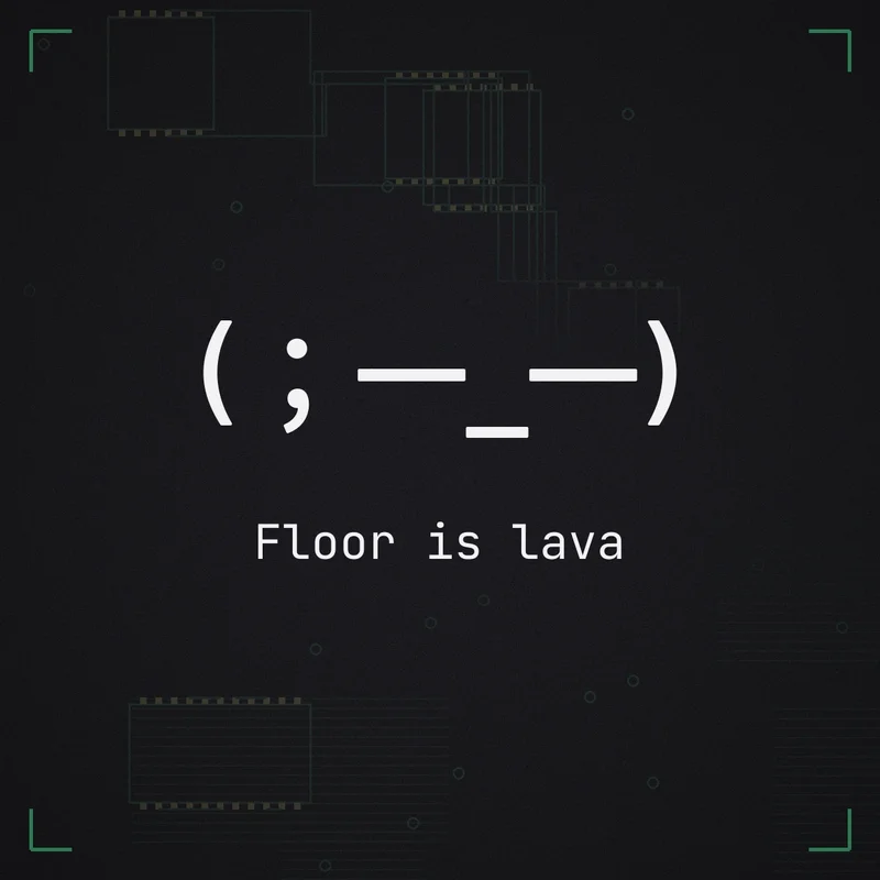 (；一_一) Floor is lava