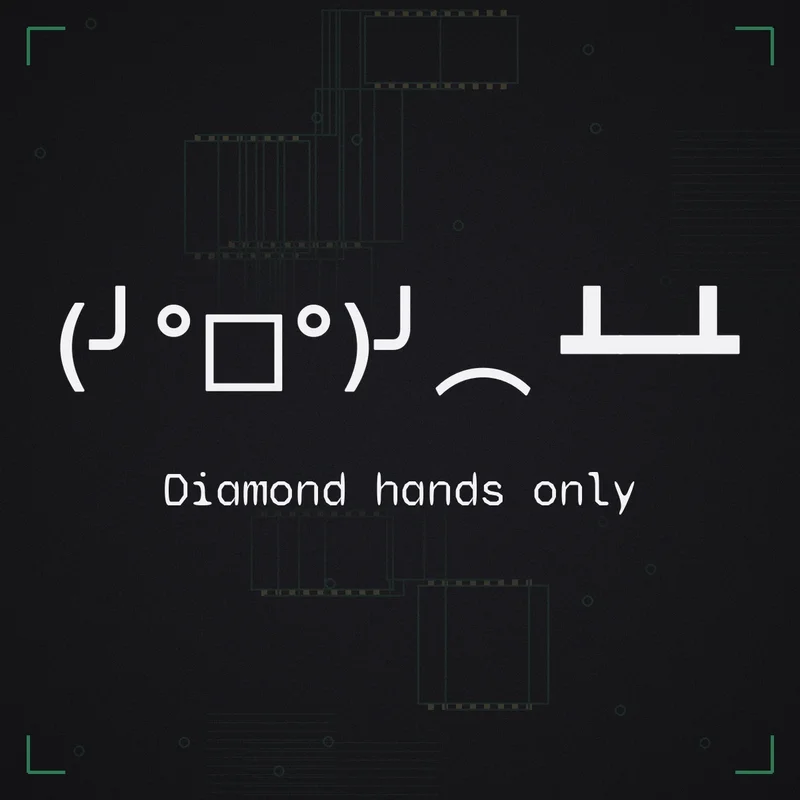 (╯°□°)╯︵ ┻━┻ Diamond hands only