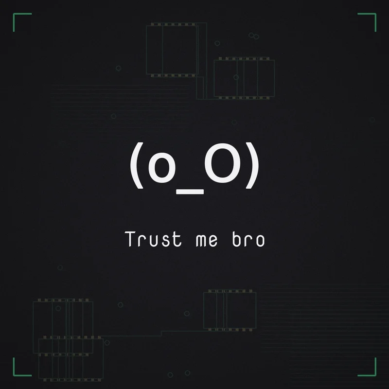 (o_O) Trust me bro