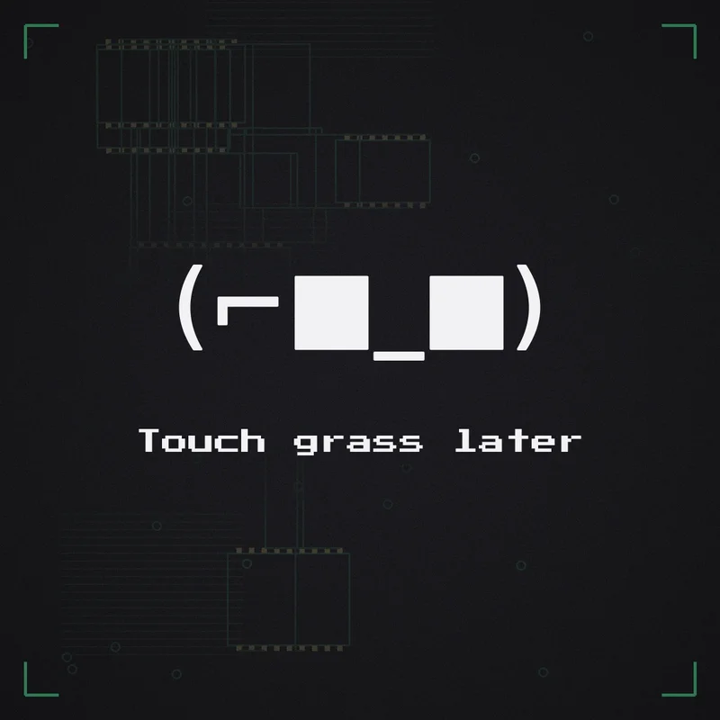 (⌐■_■) Touch grass later