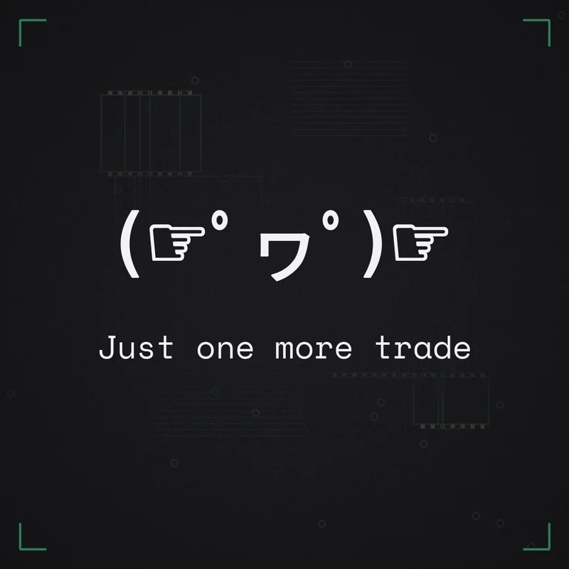 (☞゜ヮ゜)☞ Just one more trade