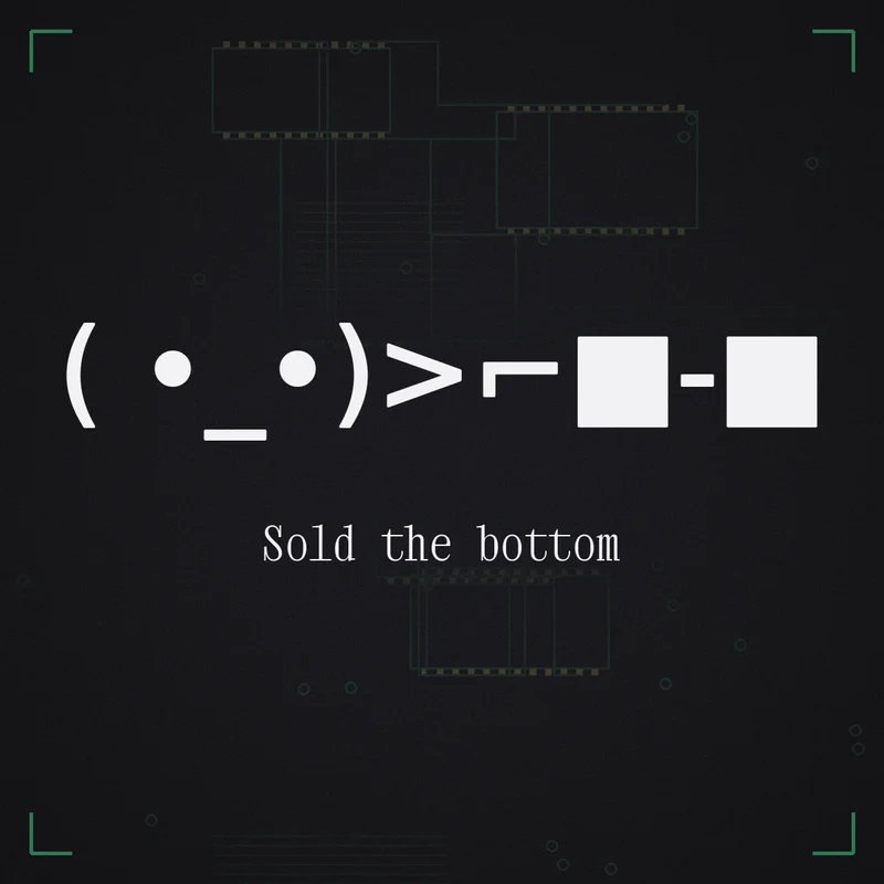 ( •_•)>⌐■-■ Sold the bottom