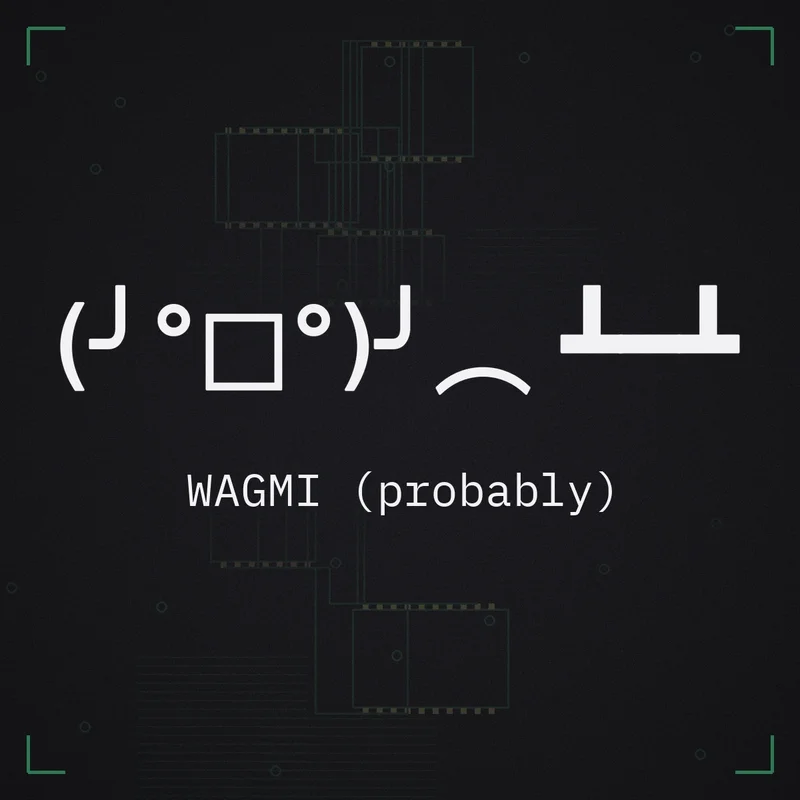 (╯°□°)╯︵ ┻━┻ WAGMI (probably)