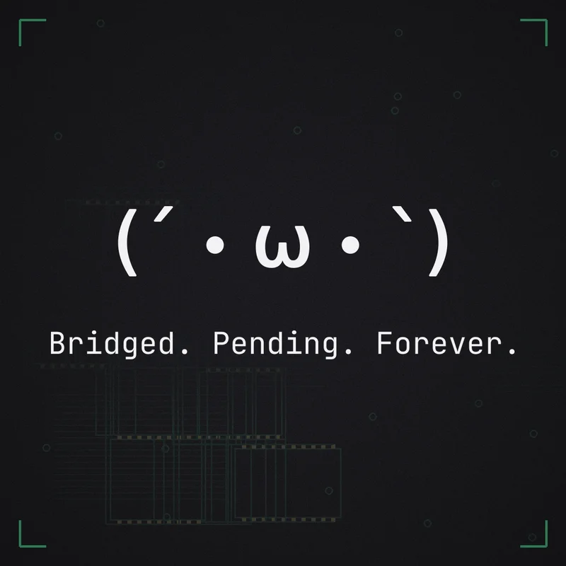(´・ω・`) Bridged. Pending. Forever.