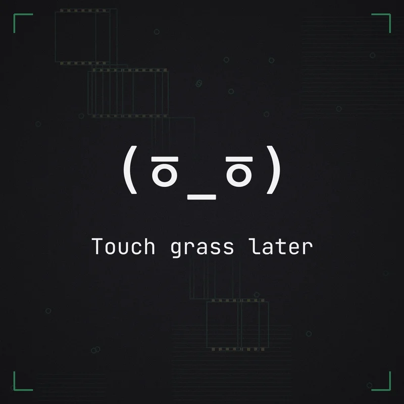 (ㆆ_ㆆ) Touch grass later