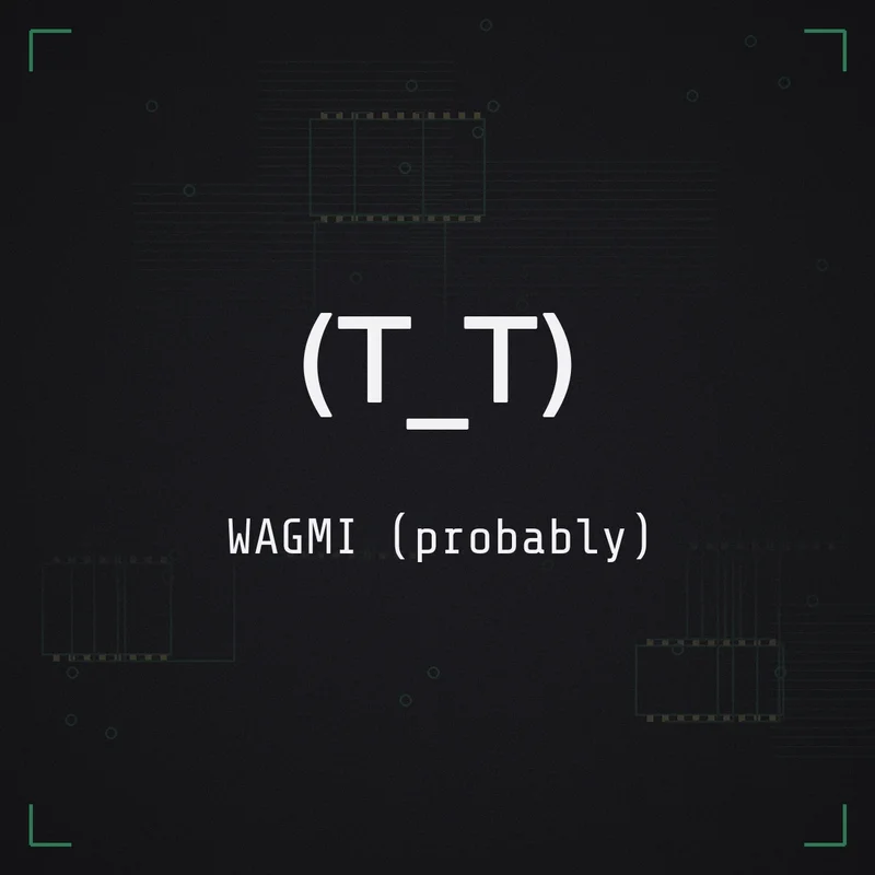 (T_T) WAGMI (probably)