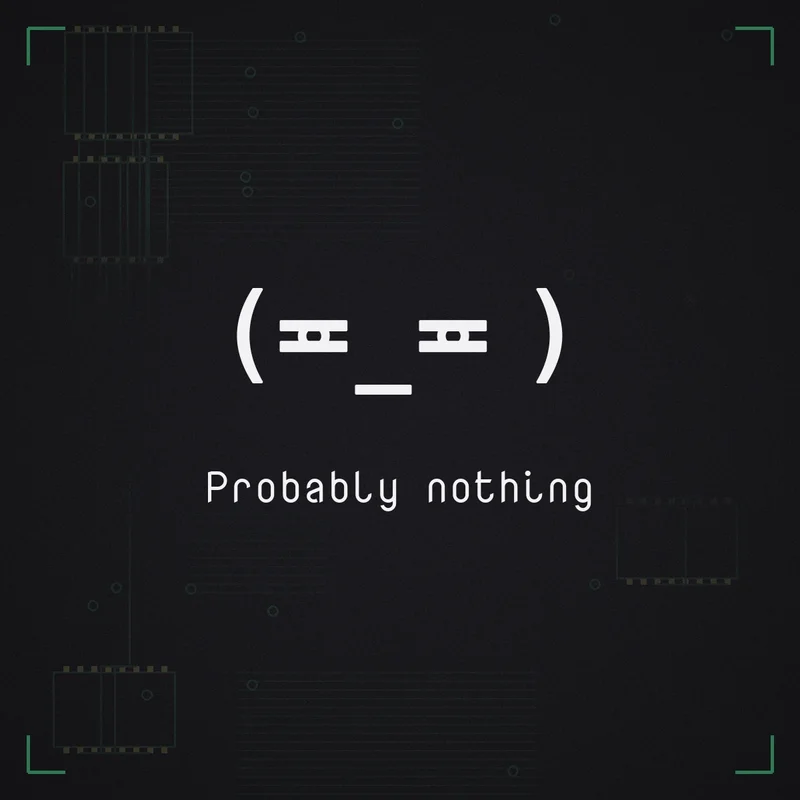 (≖_≖ ) Probably nothing