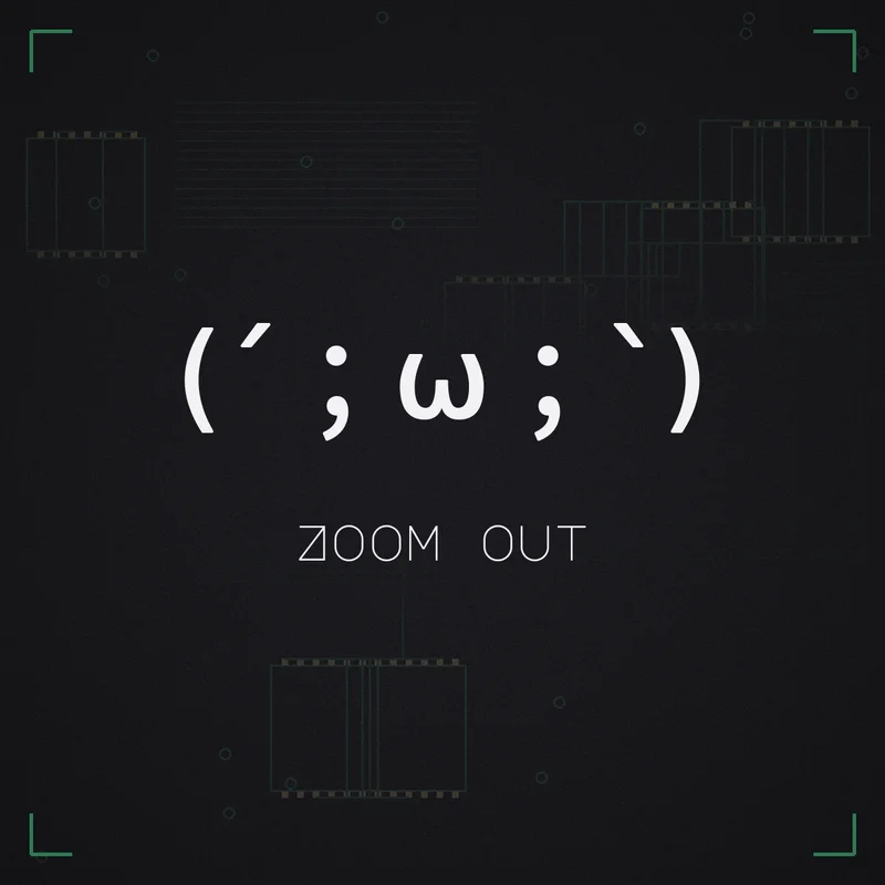 (´;ω;`) Zoom out