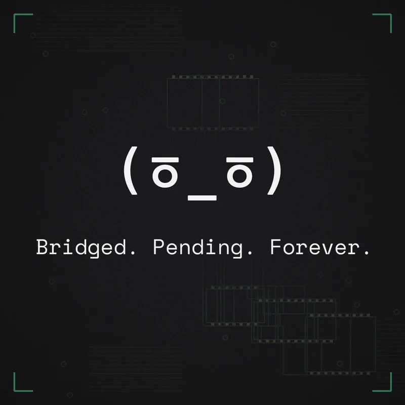 (ㆆ_ㆆ) Bridged. Pending. Forever.