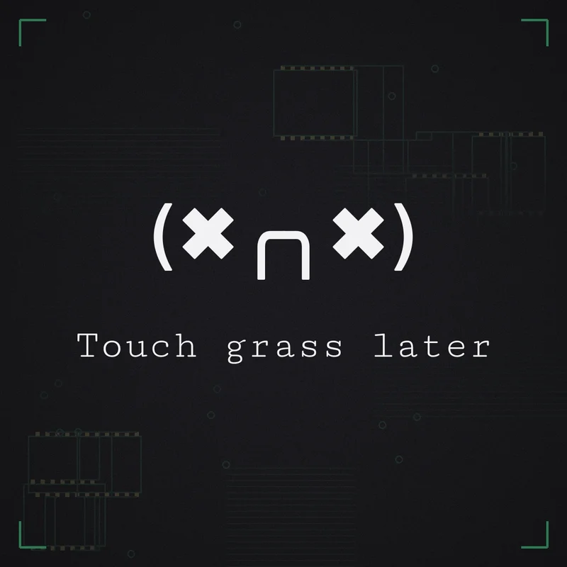 (✖╭╮✖) Touch grass later