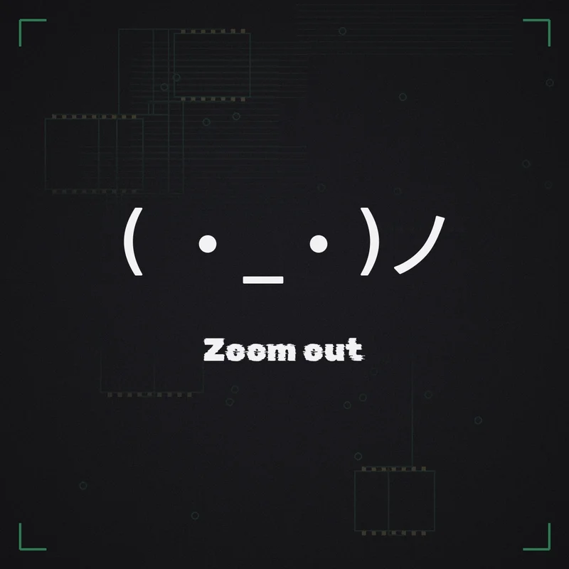 ( ・_・)ノ Zoom out