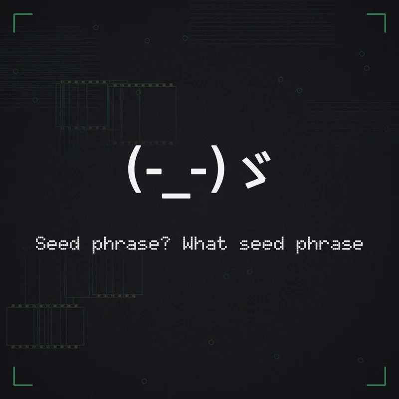 (-_-)ゞ Seed phrase? What seed phrase