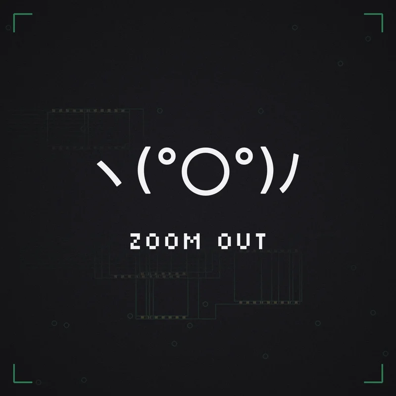 ヽ(°〇°)ノ Zoom out