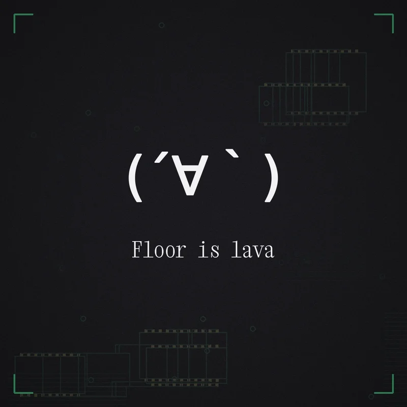 (´∀`) Floor is lava