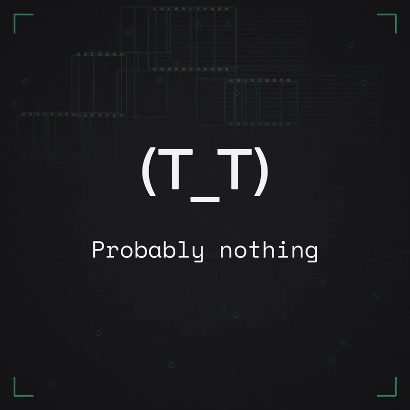 (T_T) Probably nothing