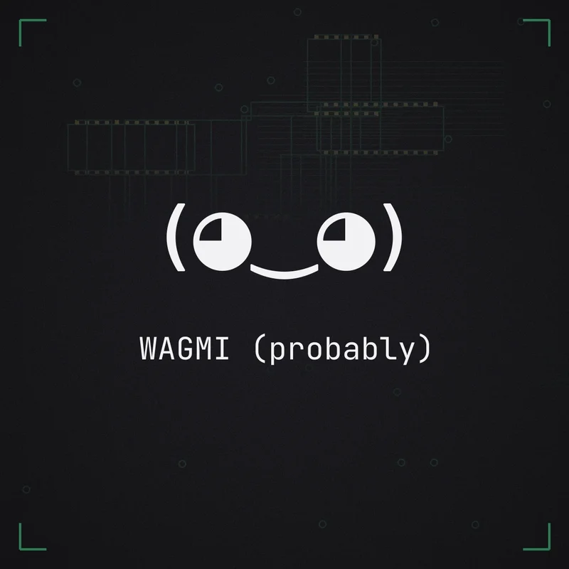 (◕‿◕) WAGMI (probably)