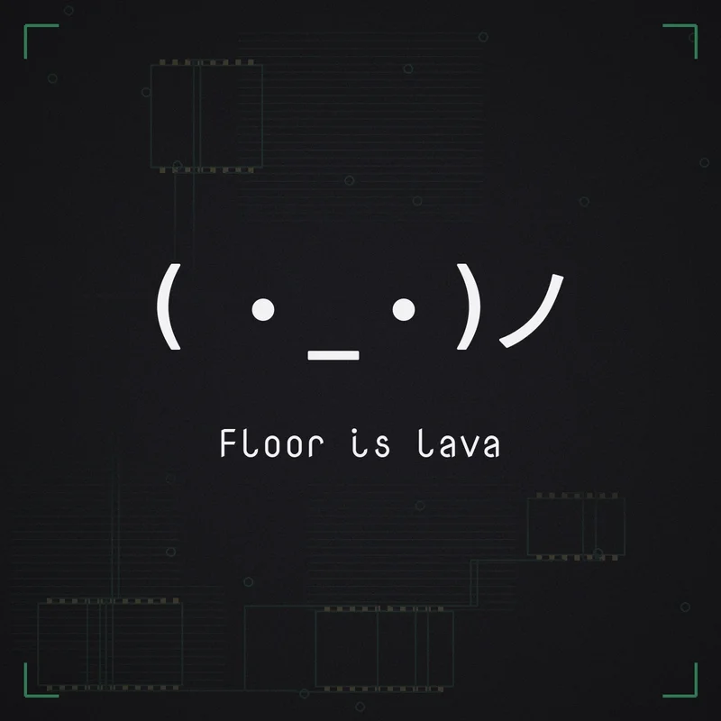 ( ・_・)ノ Floor is lava