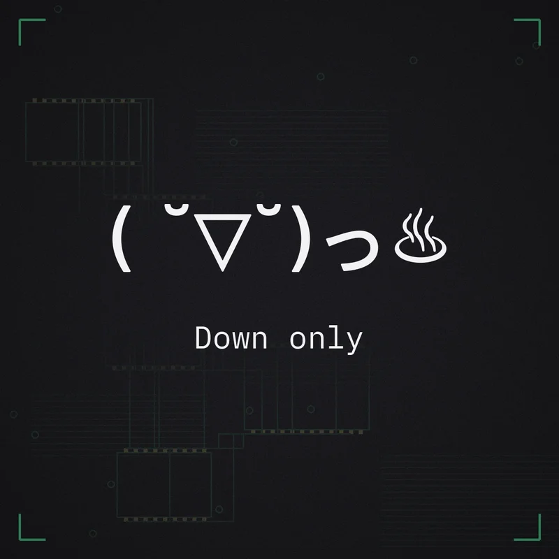 ( ˘▽˘)っ♨ Down only
