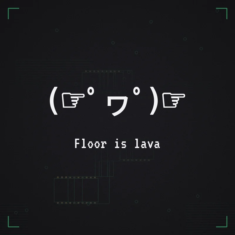 (☞゜ヮ゜)☞ Floor is lava