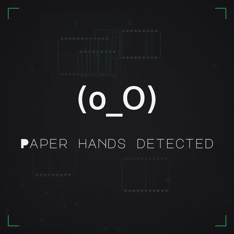 (o_O) Paper hands detected