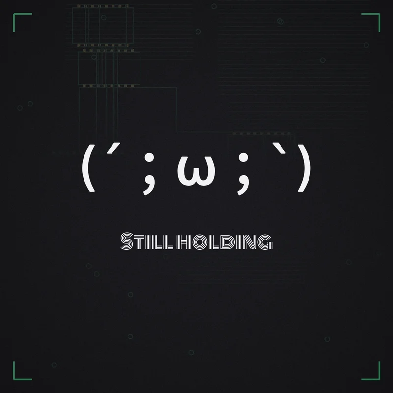 (´;ω;`) Still holding