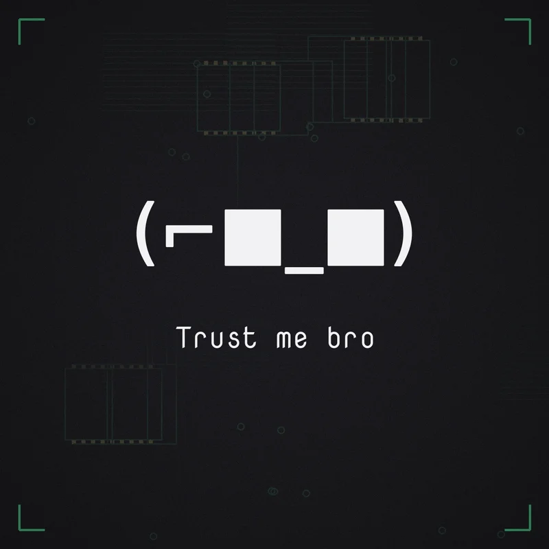 (⌐■_■) Trust me bro